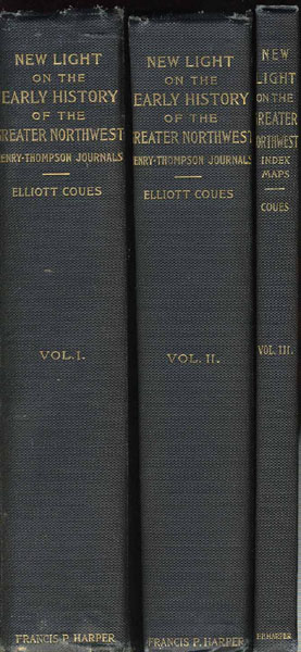 New Light On The Early History Of The Greater Northwest, The Manuscript Journals Of Alexander Henry And Of David Thompson 1799-1814 COUES, ELLIOTT [EDITOR].