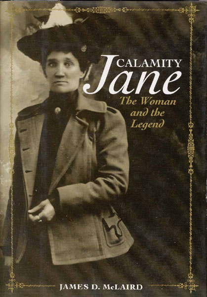 Calamity Jane. The Woman And The Legend. JAMES D. MCLAIRD