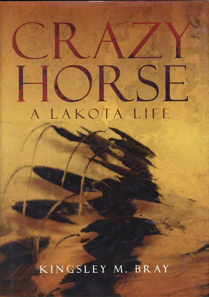 Crazy Horse, A Lakota Life KINGSLEY M. BRAY