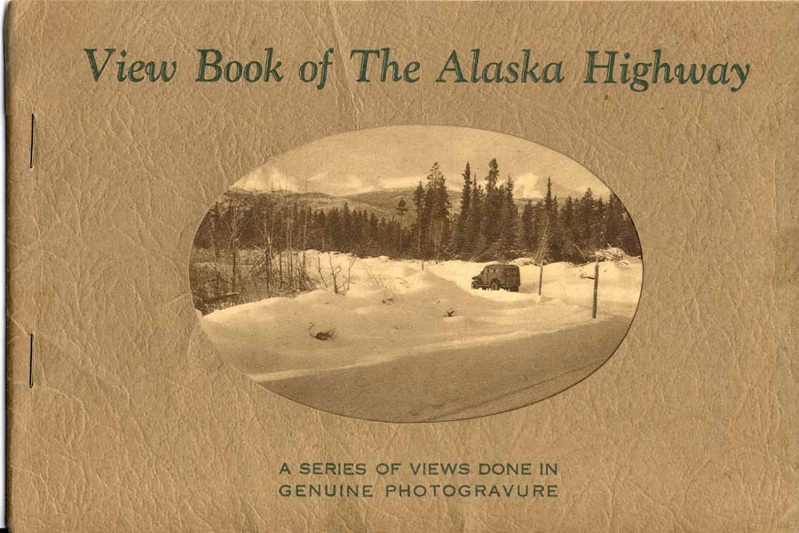 View Book Of The Alaska Highway. A Series Of Views Done In Genuine Photogravure, CAMPBELL, DAN E. C. [DIRECTOR OF PUBLICITY, GOVERNMENT OF ALBERTA]