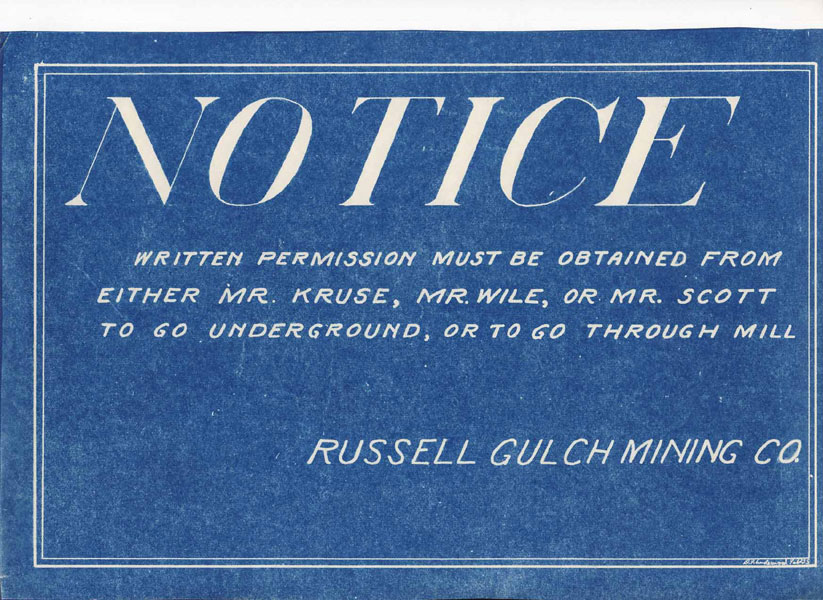 Notice: Written Permission Must Be Obtained From Either Mr. Kruse, Mr. Wile, Or Me. Scott To Go Underground, Or To Go Through Mill RUSSELL GULCH MINING CO