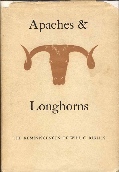 Apaches & Longhorns: The Reminiscences Of Will C. Barnes WILL C. BARNES