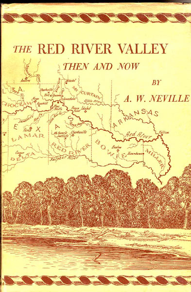 The Red River Valley, Then And Now. Stories Of People And Events In The Red River Valley During The First Hundred Years Of Its Settlement A.W. NEVILLE