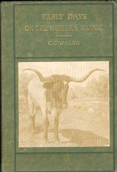Early Days On The Western Range. A Pastoral Narrative  C.C. WALSH