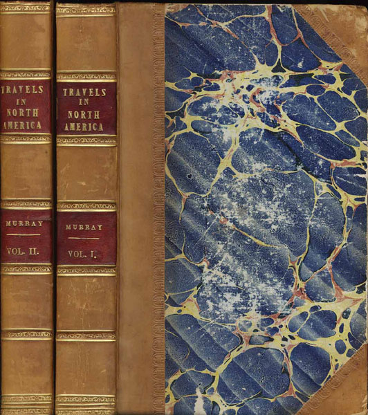 Travels In North America During The Years 1834, 1835, & 1836. Including A Summer Residence With The Pawnee Tribe Of Indians, In The Remote Prairies Of The Missouri, And A Visit To Cuba And The Azore Islands. Two Volumes HON CHARLES AUGUSTUS MURRAY
