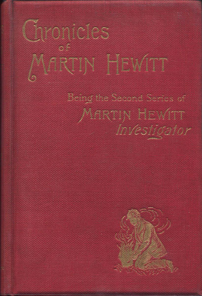 Chronicles Of Martin Hewitt. Being The Second Series Of The Adventures Of Martin Hewitt: Investigator ARTHUR MORRISON