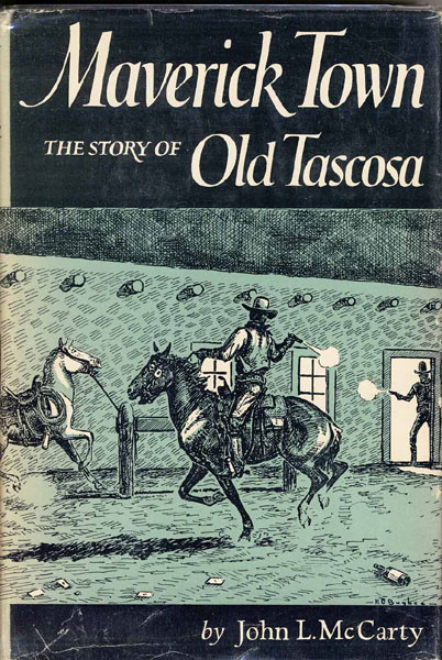 Maverick Town. The Story Of Old Tascosa. JOHN L. MCCARTY