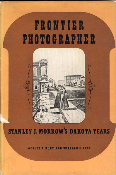 Frontier Photographer, Stanley J. Morrow's Dakota Years. WESLEY R. AND WILLIAME. LASS HURT