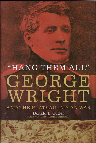 "Hang Them All." George Wright And The Plateau Indian War DONALD L. CUTLER