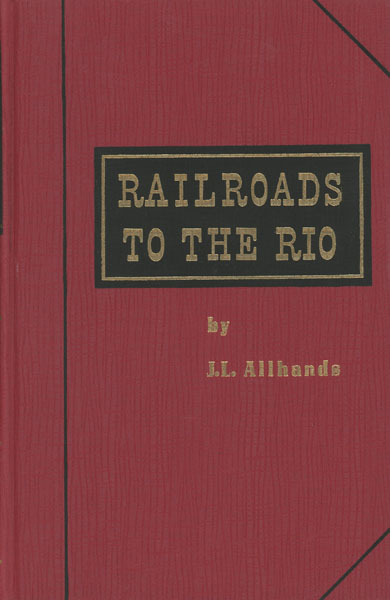 Railroads To The Rio. J. L. ALLHANDS