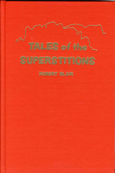 Tales Of The Superstitions. The Origins Of The Lost Dutchman Legend ROBERT BLAIR