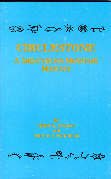 Circlestone. A Superstition Mountain Mystery. SWANSON,JAMES A. & THOMAS J. KOLLENBORN