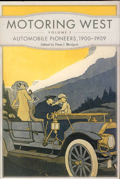 Motoring West. Volume 1: Automobile Pioneers, 1900–1909 BLODGETT, PETER J. [EDITED BY]