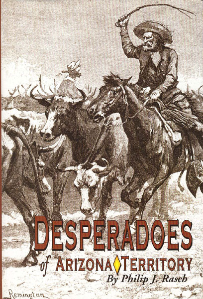 Desperadoes Of Arizona Territory. PHILIP J. RASCH