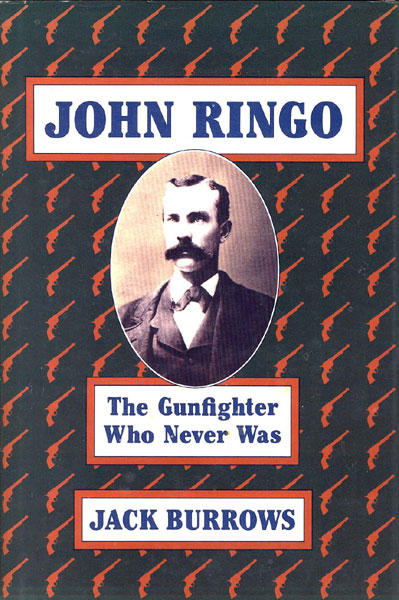 John Ringo, The Gunfighter That Never Was JACK BURROWS