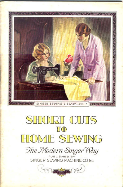 Short Cuts To Home Sewing The Modern Singer Way. Singer Sewing Library - No. 1 Singer Sewing Machine Co., Inc