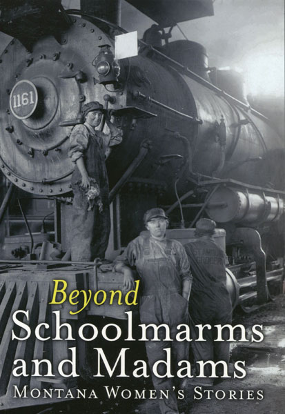 Beyond Schoolmarms And Madams, Montana Women Stories KOHL, MARTHA [EDITED BY]