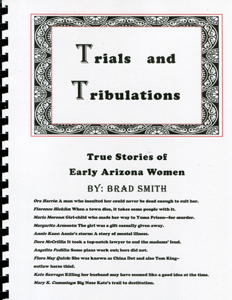 Trials And Tribulations: True Stories Of Early Arizona Women BRAD SMITH