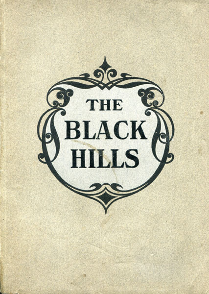 The Black Hills. A Description Of A Wonderful And Picturesque Mining Region And Natural Sanitarium PASSENGER DEPARTMENT, CHICAGO & NORTH-WESTERN RAILWAY