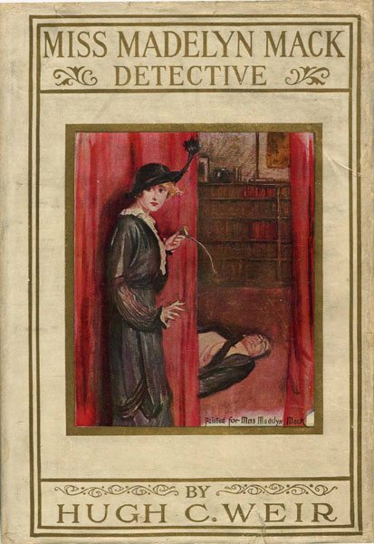 Miss Madelyn Mack, Detective HUGH C. WEIR