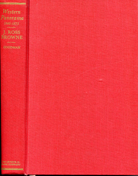 A Western Panorama 1849-1875: The Travels, Writings And Influence Of J. Ross Browne On The Pacific Coast, And In Texas, Nevada, Arizona And Baja California, As The First Mining Commissioner, And Minister To China DAVID MICHAEL GOODMAN