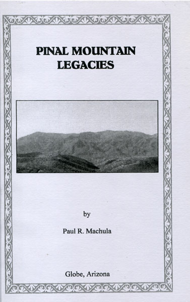 Pinal Mountain Legacies PAUL R. MACHULA