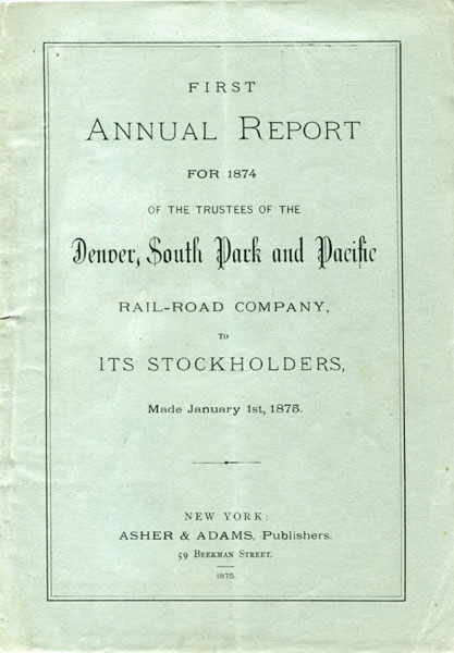 First Annual Report For 1874 Of The Trustees Of The Denver, South Park And Pacific Rail-Road Company, To Stockholders, Made January 1st, 1875 SOUTH PARK AND PACIFIC RAIL-ROAD COMPANY DENVER