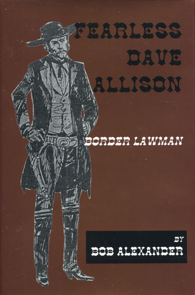 Fearless Dave Allison. Border Lawman. BOB ALEXANDER