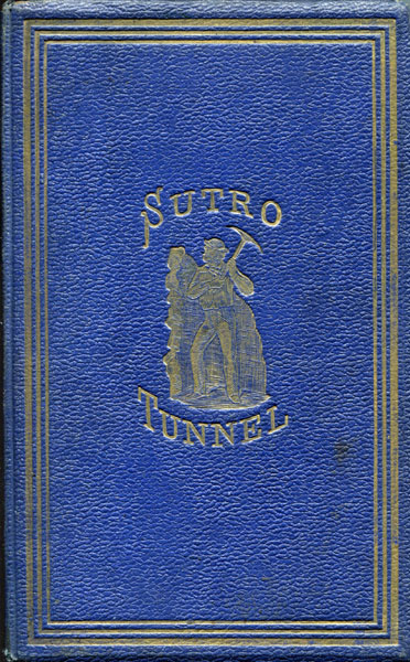 Report Of The Commissioners And Evidence Taken By The Committee On Mines And Mining Of The House Of Representatives Of The United States In Regard To The Sutro Tunnel, Together With The Arguments And Report Of The Committee, Recommending A Loan By The Government In Aid Of The Construction Of Said Work C. W. KENDALL