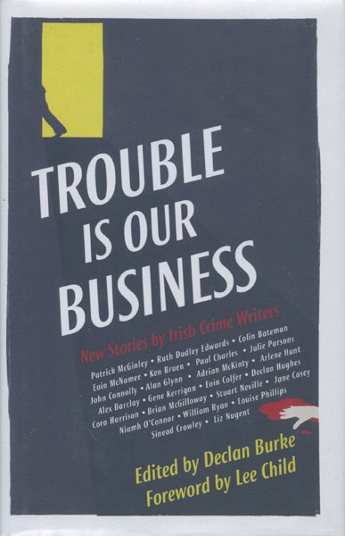 Trouble Is Our Business BURKE, DECLAN [EDITED BY].