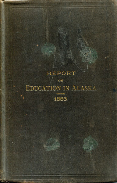Report On Education In Alaska, With Maps And Illustrations SHELDON JACKSON