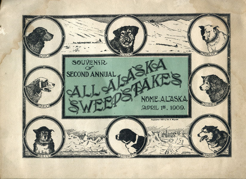 Souvenir Of Second Annual All Alaska Sweepstakes. Nome, Alaska. April 1st, 1909 GEO S. MAYNARD