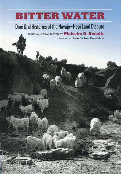 Bitter Water. Dine' Oral Histories Of The Navajo-Hopi Land Dispute BENALLY, MALCOLM D. [TRANSLATED AND EDITED BY]