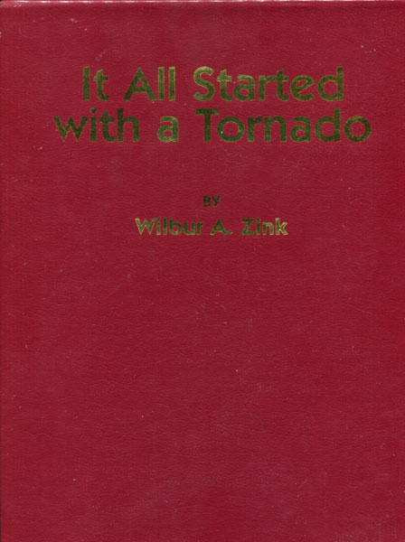 It All Started With A Tornado. Memories Of My Home Town: "The Prairie Queen" Appleton City, Missouri, St. Clair County WILBUR A. ZINK