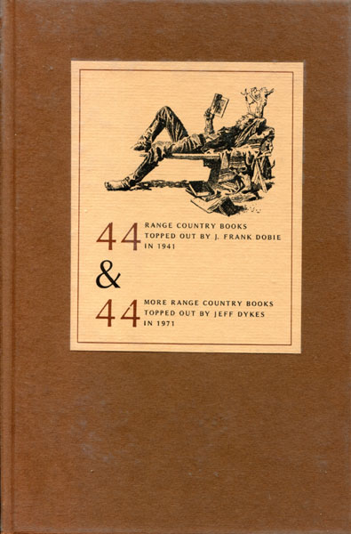 44 Range Country Books Topped Out By J. Frank Dobie In 1941 & 44 More Range Country Books Topped Out By Jeff Dykes In 1971. J. FRANK AND JEFF DYKES DOBIE