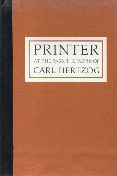 Printer At The Pass: The Work Of Carl Hertzog. LOWMAN, AL. [COMPILED BY]