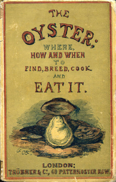 The Oyster; Where, How, And When To Find, Breed, Cook, And Eat It EUSTACE CLARE GRENVILLE MURRAY
