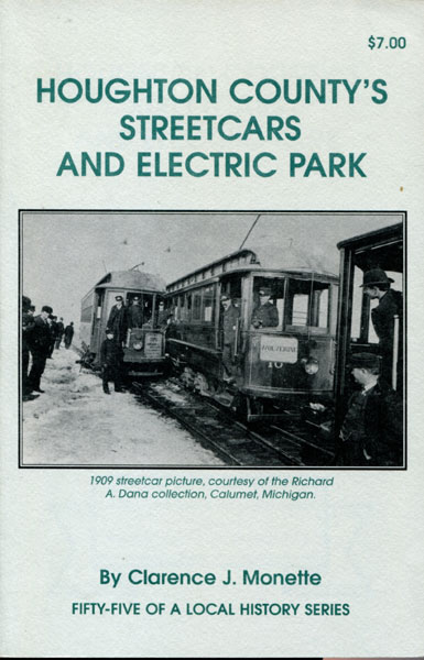 Houghton County's Streetcars And Electric Park CLARENCE J. MONETTE
