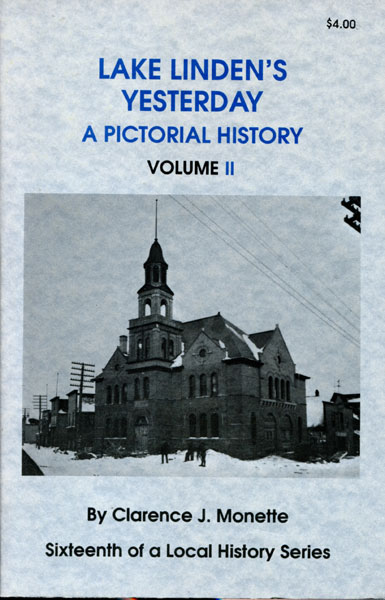 Lake Linden's Yesterday, A Pictorial History. Volume Ii CLARENCE J. MONETTE