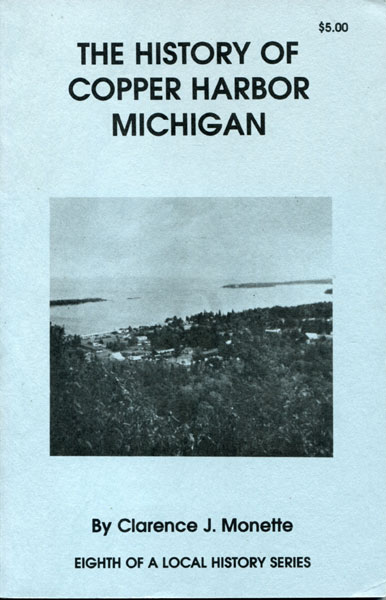 The History Of Copper Harbor, Michigan CLARENCE J. MONETTE