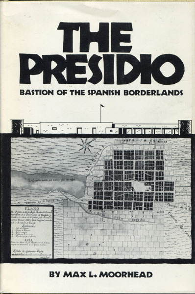The Presidio. Bastion Of The Spanish Borderlands MAX L. MOORHEAD