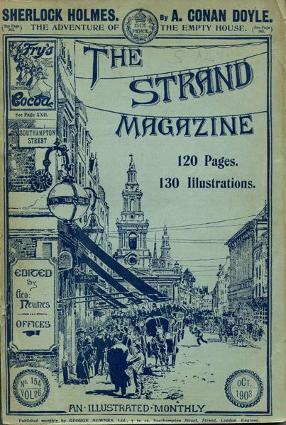 "The Return Of Sherlock Holmes"  --- The Adventure Of The Empty House In The Strand Magazine, October, 1903 ARTHUR CONAN DOYLE