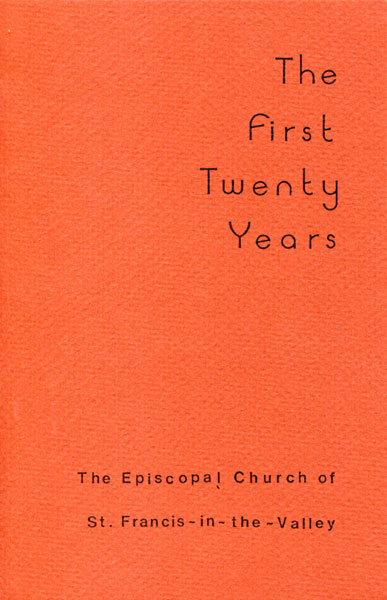 A History Of The First Twenty Years Of The Episcopal Church Of St. Francis-In-The-Valley, 1966 To 1986 ESTHER K. BEAMER