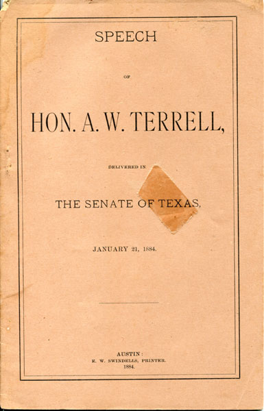 Speech Of Hon. A. W. Terrell, Delivered In The Senate Of Texas, January 21, 1884, On Senate Bill No. 2, Entitled "An Act To Regulate The Grazing Of Stock In Texas, And To Prescribe And Provide Penalities For Its Violation." WHELESS, THOS H. [REPORTED BY]