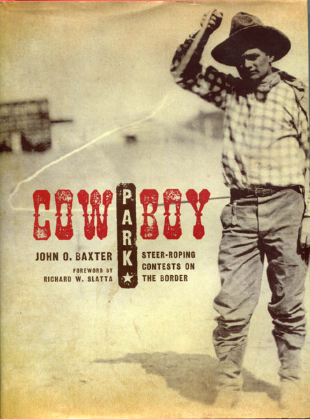 Cowboy Park. Steer-Roping Contests On The Border JOHN O BAXTER