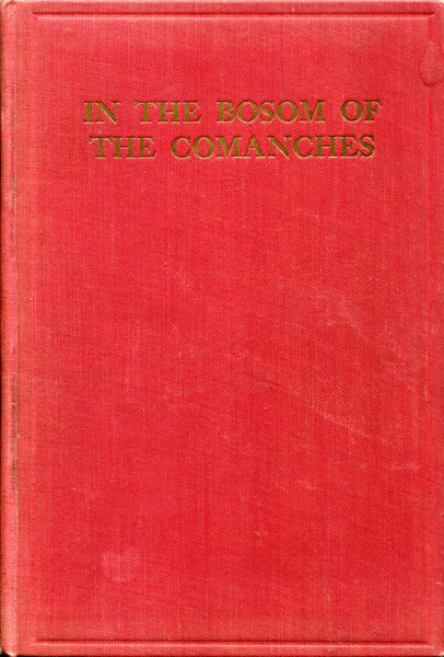 In The Bosom Of The Comanches. A Thrilling Tale Of Savage Indian Life, Massacre And Captivity Truthfully Told By A Surviving Captive. Texas Borderland Perils And Scenes Depicted. The Closing Days Of The Trying Indian Struggles Upon The Frontiers Of Texas T. A. BABB