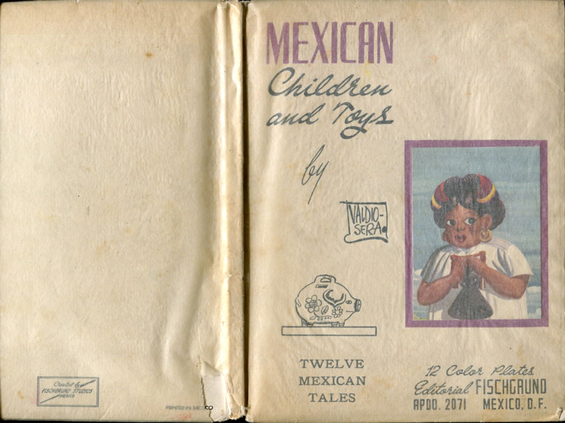 Mexican Children And Toys. Twelve Mexican Tales. 12 Color Plates RAMON VALDIOSERA