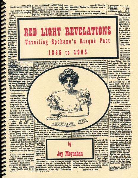 Red Light Revelations. Unveiling Spokane's Risque Past 1885 To 1905 JAY MOYNAHAN