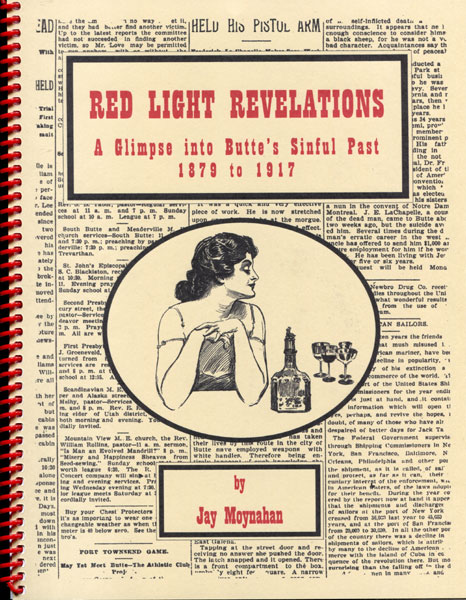 Red Light Revelations. A Glimpse Into Butte's Sinful Past 1879 To 1917 JAY MOYNAHAN