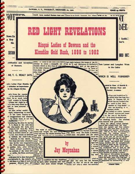 Red Light Revelations. Risque Ladies Of Dawson And The Klondike Gold Rush, 1898 To 1902 JAY MOYNAHAN